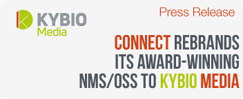 CONNECT rebrands its award-winning NMS/OSS to KYBIO Media
