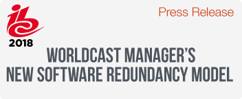 IBC launch of the WorldCast Manager’s new software redundancy model
